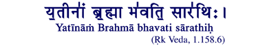 Yatinam Brahma bhavati sarathih